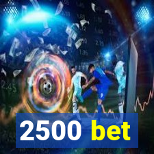 2500 bet